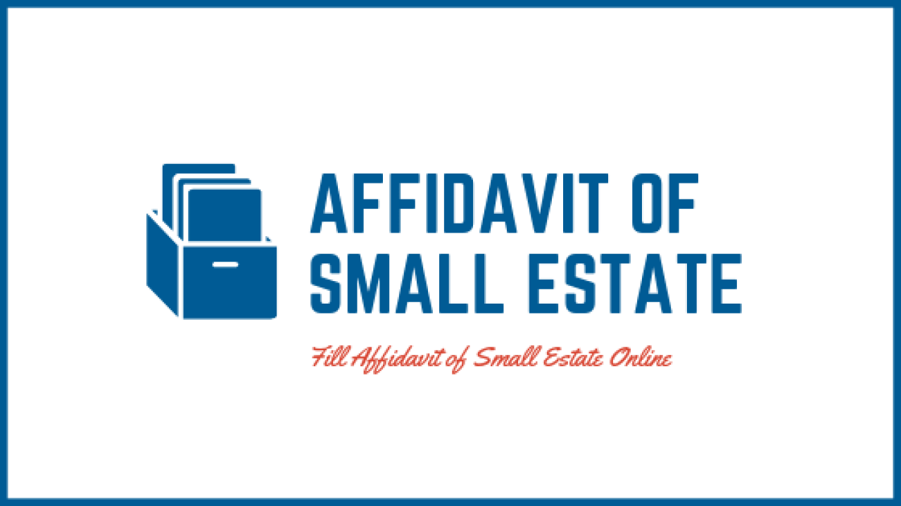 Affidavit of Small Estate: Small Estate Affidavit form - Affidavit of Small  Estate Purpose - Affidavit